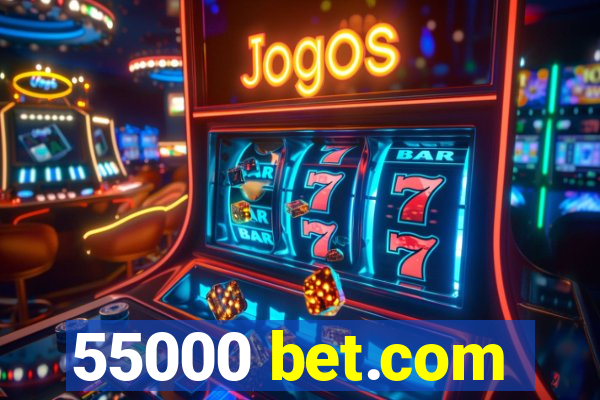 55000 bet.com